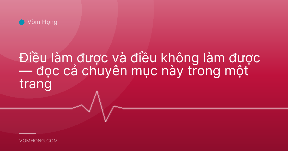 Điều làm được và điều không làm được — đọc cả chuyên mục này trong một trang