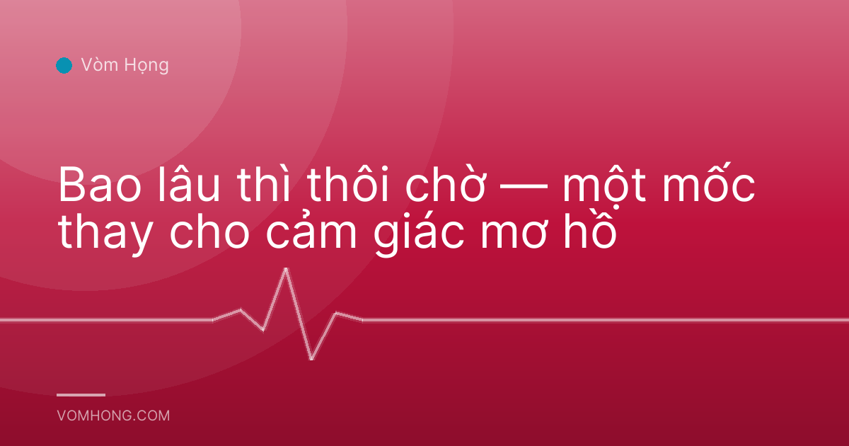 Bao lâu thì thôi chờ — một mốc thay cho cảm giác mơ hồ