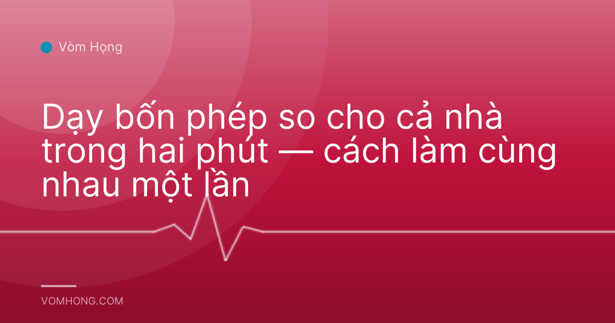 Dạy bốn phép so cho cả nhà trong hai phút — cách làm cùng nhau một lần