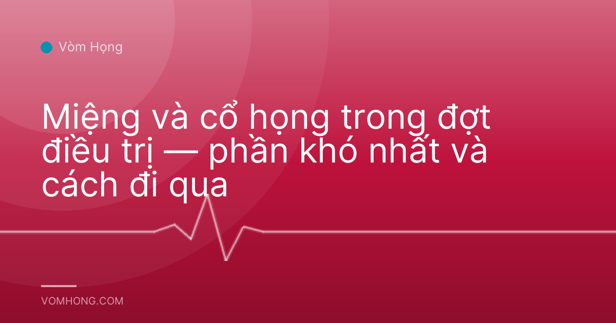 Miệng và cổ họng trong đợt điều trị — phần khó nhất và cách đi qua